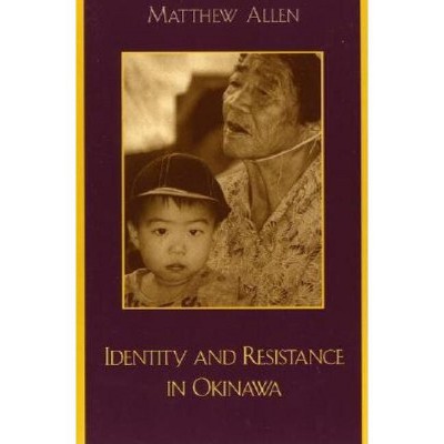 Identity and Resistance in Okinawa - (Asian Voices) by  Matthew Allen (Paperback)