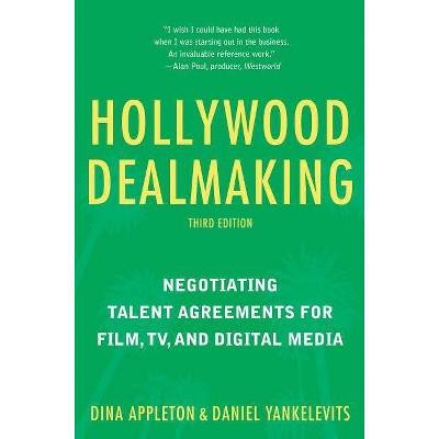 Hollywood Dealmaking - 3rd Edition by  Dina Appleton & Daniel Yankelevits (Paperback)