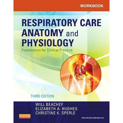 Workbook for Respiratory Care Anatomy and Physiology - 3rd Edition by  Will Beachey & Elizabeth A Hughes & Christine K Sperle (Paperback)