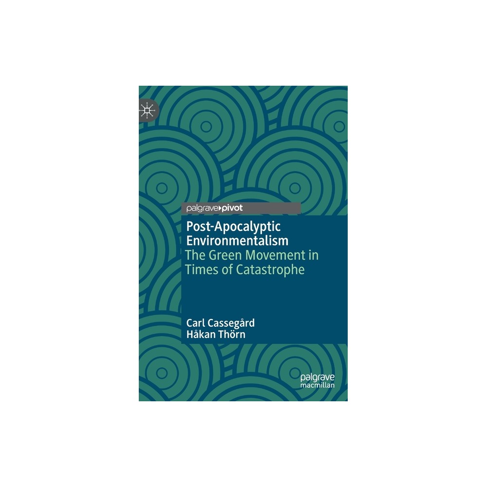 Post-Apocalyptic Environmentalism - by Carl Cassegård & Håkan Thörn (Hardcover)