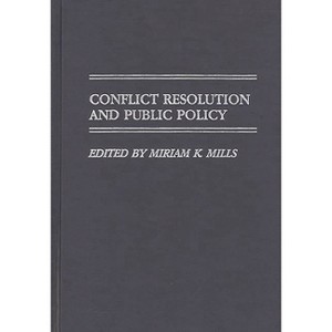 Conflict Resolution and Public Policy - (Contributions in Political Science) by  Miriam K Mills (Hardcover) - 1 of 1