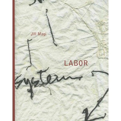 Labor - by  Jill Magi (Paperback)