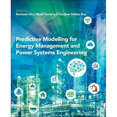 Predictive Modelling for Energy Management and Power Systems Engineering - by  Ravinesh C Deo & Pijush Samui & Sanjiban Sekhar Roy (Paperback)