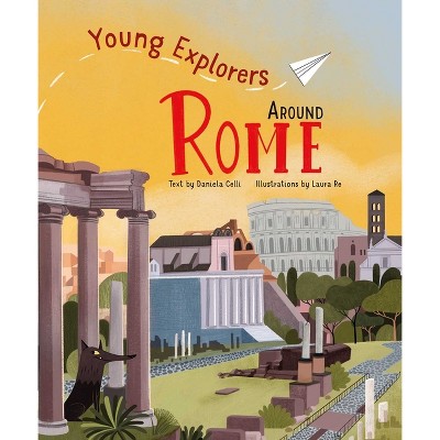 Around Rome - (Young Explorers) by  Daniela Celli (Hardcover)