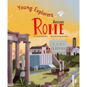 Around Rome - (Young Explorers) by  Daniela Celli (Hardcover) - 1 of 1