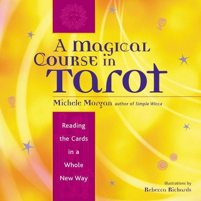 A Magical Course in Tarot - by  Michele Morgan (Paperback)