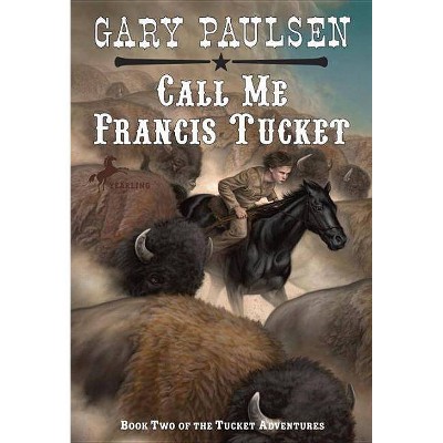 Call Me Francis Tucket - (Tucket Adventures (Paperback)) by  Gary Paulsen (Paperback)