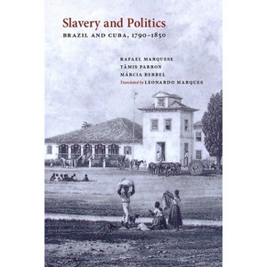 Slavery and Politics - by  Rafael Marquese & Tâmis Parron & Berbel Márcia (Paperback) - 1 of 1