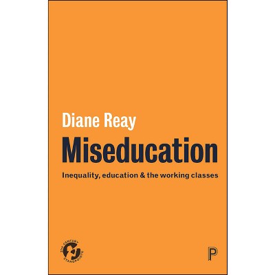 Miseducation - (21st Century Standpoints) by  Diane Reay (Paperback)