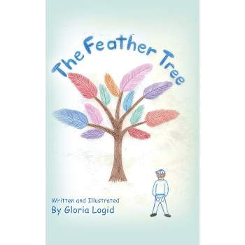The Feather Tree - by  Gloria Logid (Hardcover)