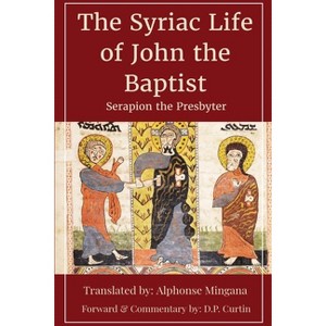 Syriac Life of John the Baptist - by  Serapion the Presbyter (Paperback) - 1 of 1