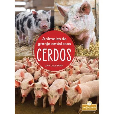 Cerdos - (Animales de Granja Amistosos) by  Amy Culliford (Paperback)