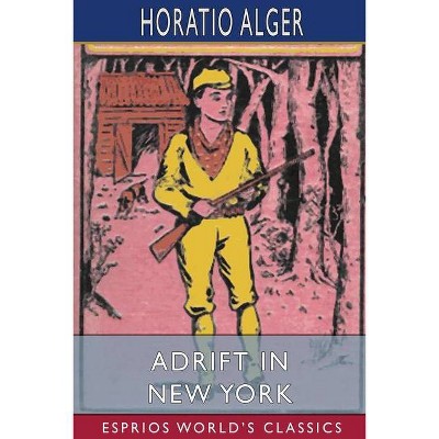 Adrift in New York (Esprios Classics) - by  Horatio Alger (Paperback)