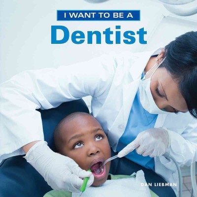 I Want to Be a Dentist - by  Dan Liebman (Paperback)