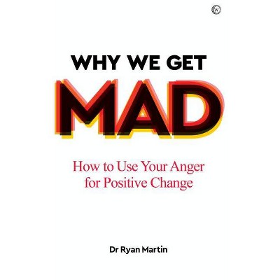 Why We Get Mad - by  Ryan Martin (Paperback)