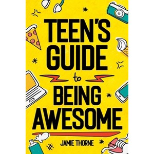 Teen's Guide to Being Awesome - by  Jamie Thorne (Paperback) - 1 of 1
