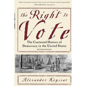 The Right to Vote - by  Alexander Keyssar (Paperback) - 1 of 1