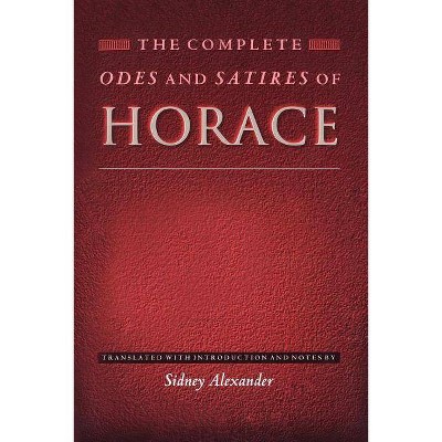 The Complete Odes and Satires of Horace - (Lockert Library of Poetry in Translation) Annotated (Paperback)