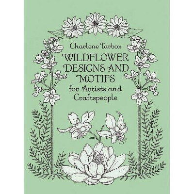 Wildflower Designs and Motifs for Artists and Craftspeople - (Dover Pictorial Archives) by  Charlene Tarbox (Paperback)