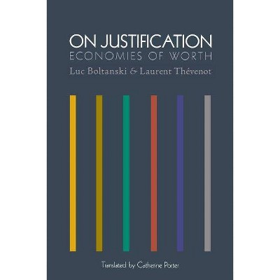 On Justification - (Princeton Studies in Cultural Sociology) by  Luc Boltanski & Laurent Thévenot (Paperback)