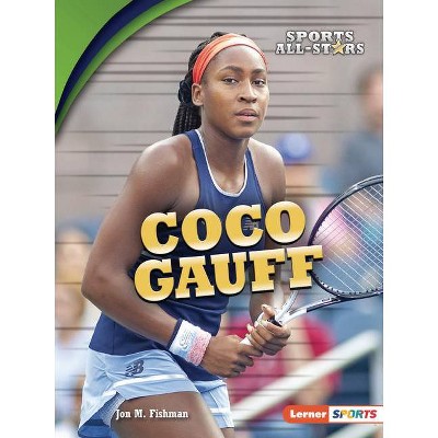 Coco Gauff - (Sports All-Stars (Lerner (Tm) Sports)) by  Jon M Fishman (Paperback)