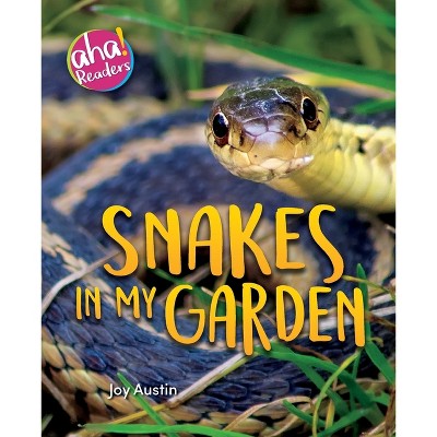Snakes in My Garden - (Aha! Readers) by  Joy Austin (Paperback)