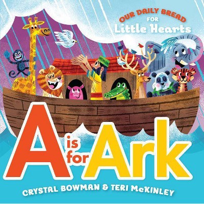 A is for Ark - (Our Daily Bread for Little Hearts) by  Crystal Bowman & Teri McKinley (Board Book)