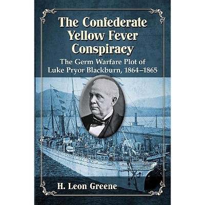 The Confederate Yellow Fever Conspiracy - by  H Leon Greene (Paperback)