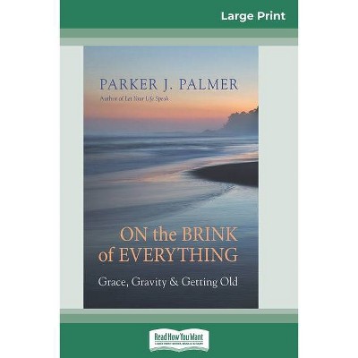 On the Brink of Everything - Large Print by  Parker J Palmer (Paperback)