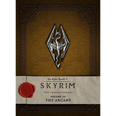 The Elder Scrolls V: Skyrim - The Skyrim Library, Volume 3: The Arcane - by  Bethesda Softworks (Hardcover)