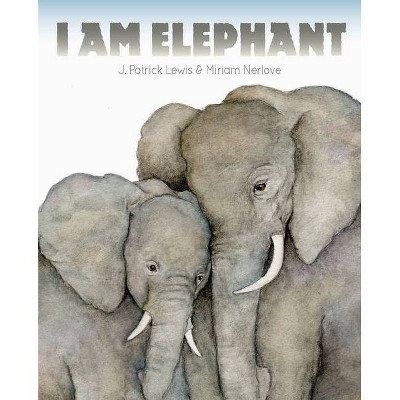 I Am Elephant - by  J Patrick Lewis (Hardcover)