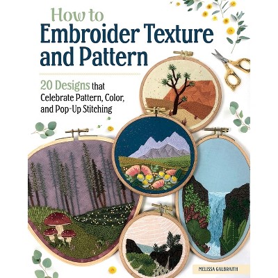 How to Embroider Texture and Pattern - by Melissa Galbraith (Paperback)