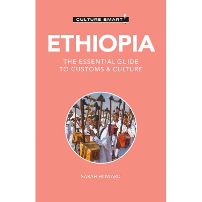 Ethiopia - Culture Smart! - (Culture Smart! The Essential Guide to Customs & Culture) 2nd Edition by  Culture Smart! & Sarah Howard (Paperback)