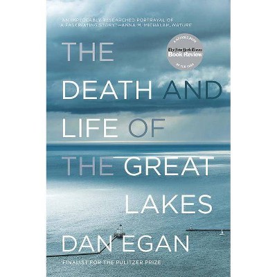 The Death and Life of the Great Lakes - by  Dan Egan (Paperback)