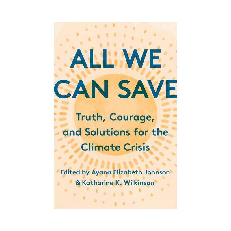 All We Can Save - by Ayana Elizabeth Johnson & Katharine K Wilkinson, 1 of 2