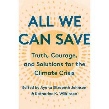 All We Can Save - by Ayana Elizabeth Johnson & Katharine K Wilkinson