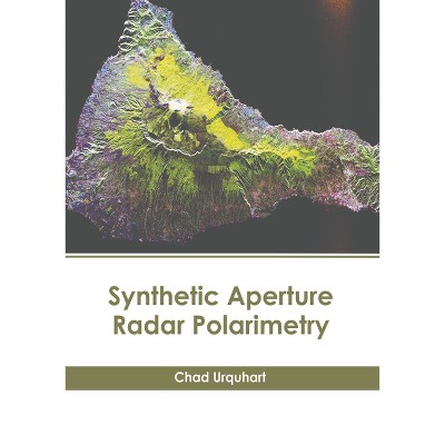 Synthetic Aperture Radar Polarimetry - by  Chad Urquhart (Hardcover)