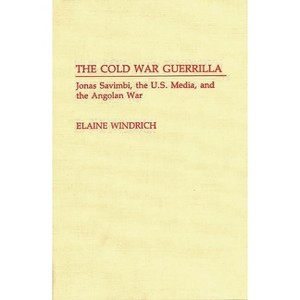 The Cold War Guerrilla - (Contributions to the Study of Mass Media and Communications) by  Elaine Windrich (Hardcover) - 1 of 1