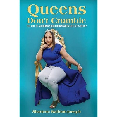 Queens Don't Crumble - by  Sharlene Balfour-Joseph (Paperback)