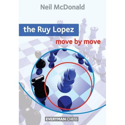 The Ruy Lopez Move by Move - (Everyman Chess) by  Neil McDonald (Paperback)