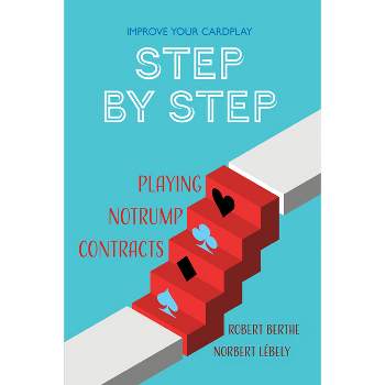 Step by Step: Playing No Trump Contracts - (Improve Your Cardplay Step by Step) by  Robert Berthe & Norbert Lébely (Paperback)