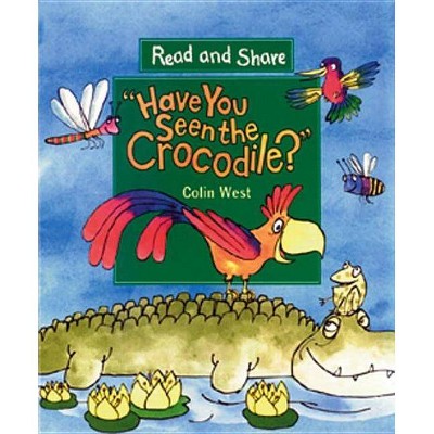 Have You Seen the Crocodile? - (Read and Share) 2nd Edition by  Colin West (Paperback)