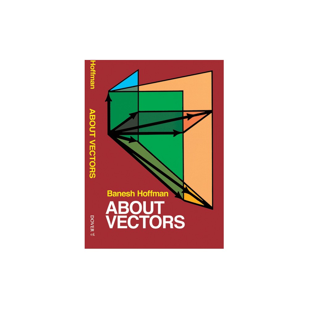 About Vectors - (Dover Books on Mathematics) by Banesh Hoffmann (Paperback)