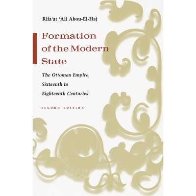 Formation of the Modern State - (Middle East Studies Beyond Dominant Paradigms) 2nd Edition by  Rifa'at Abou-El-Haj (Paperback)