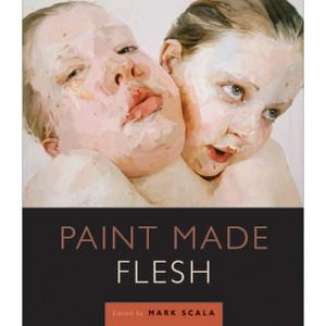 Paint Made Flesh - (In Collaboration with Frist Art Museum) by  Mark W Scala (Paperback) - 1 of 1