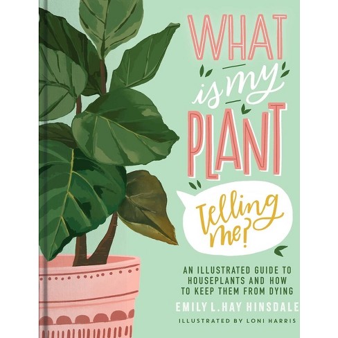 What Is My Plant Telling Me? - by  Emily L Hay Hinsdale (Hardcover) - image 1 of 1