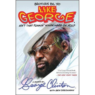 Brothas Be, Yo Like George, Ain't That Funkin' Kinda Hard on You? - by  George Clinton (Paperback)