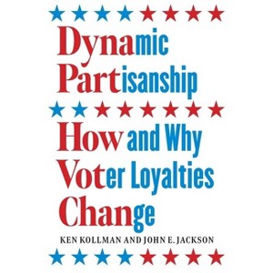 Dynamic Partisanship - by  Ken Kollman & John E Jackson (Hardcover) - 1 of 1