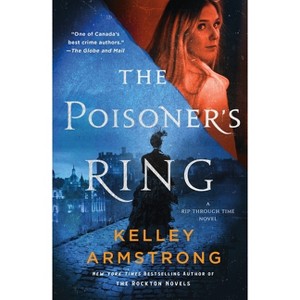 The Poisoner's Ring - (Rip Through Time Novels) by  Kelley Armstrong (Paperback) - 1 of 1