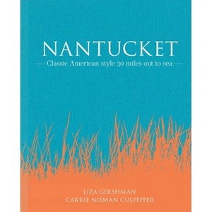 Nantucket - by  Liza Gershman & Carrie Nieman Culpepper (Hardcover) - 1 of 1